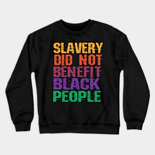 Slavery Did Not Benefit Black People Crewneck Sweatshirt